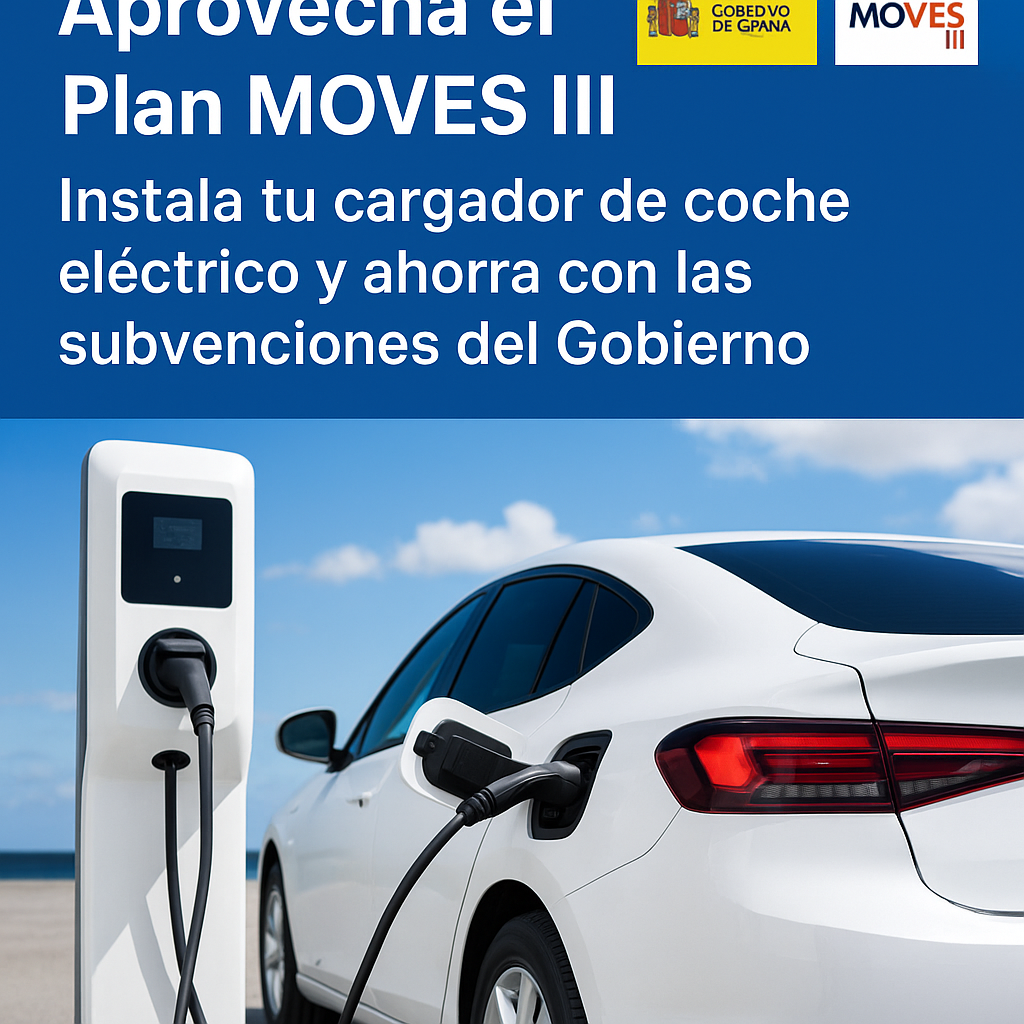 "Aprovecha el Plan MOVES III: Instala tu Cargador de Coche Eléctrico y Ahorra con las Subvenciones del Gobierno"
